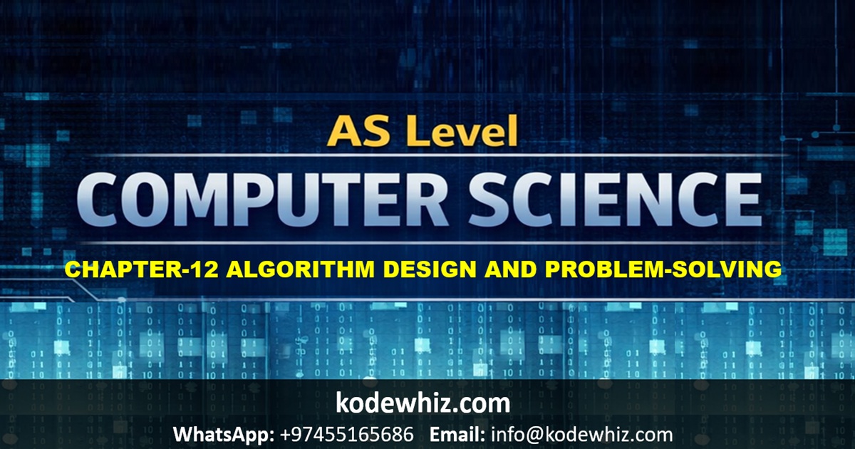 AS Level Computer Science Chapter 12 – Algorithm Design and Problem Solving