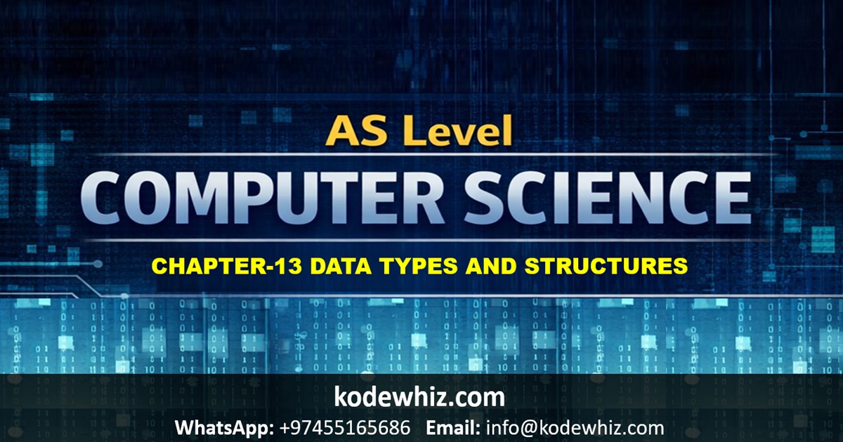 AS Level Computer Science Chapter 13 – Data Types and Structures