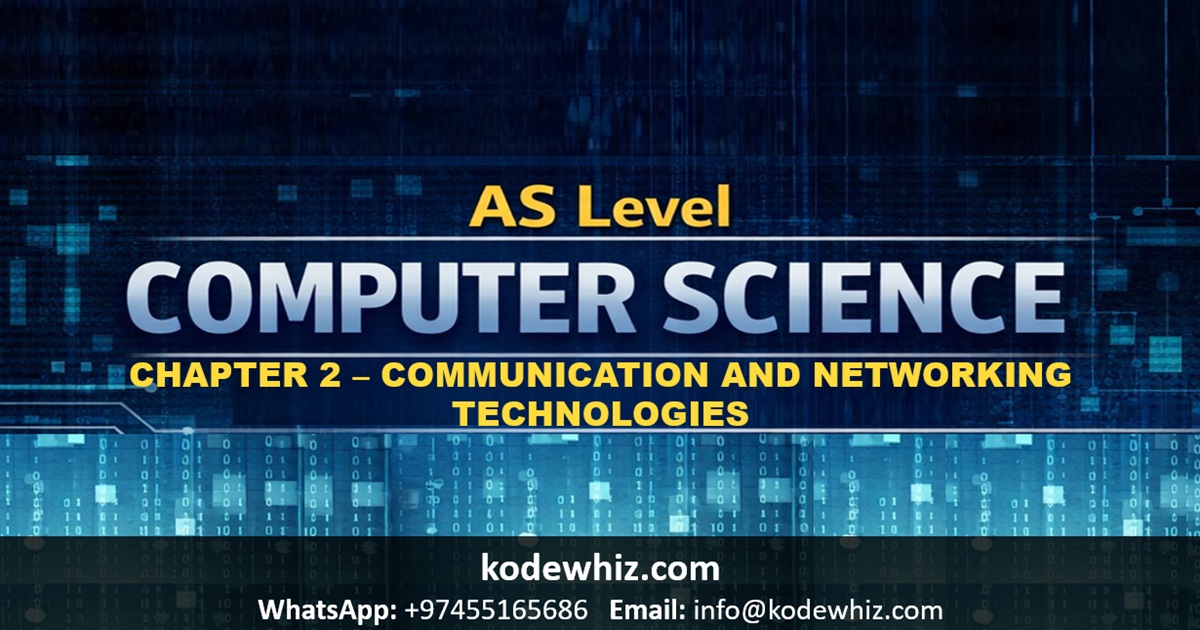 AS Level Computer Science Chapter 2 – Communication and Networking Technologies Notes
